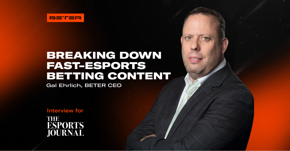 On your Marks. Get Set. Bet! Breaking down fast-esports betting content with BETER, with Gal Ehrlich