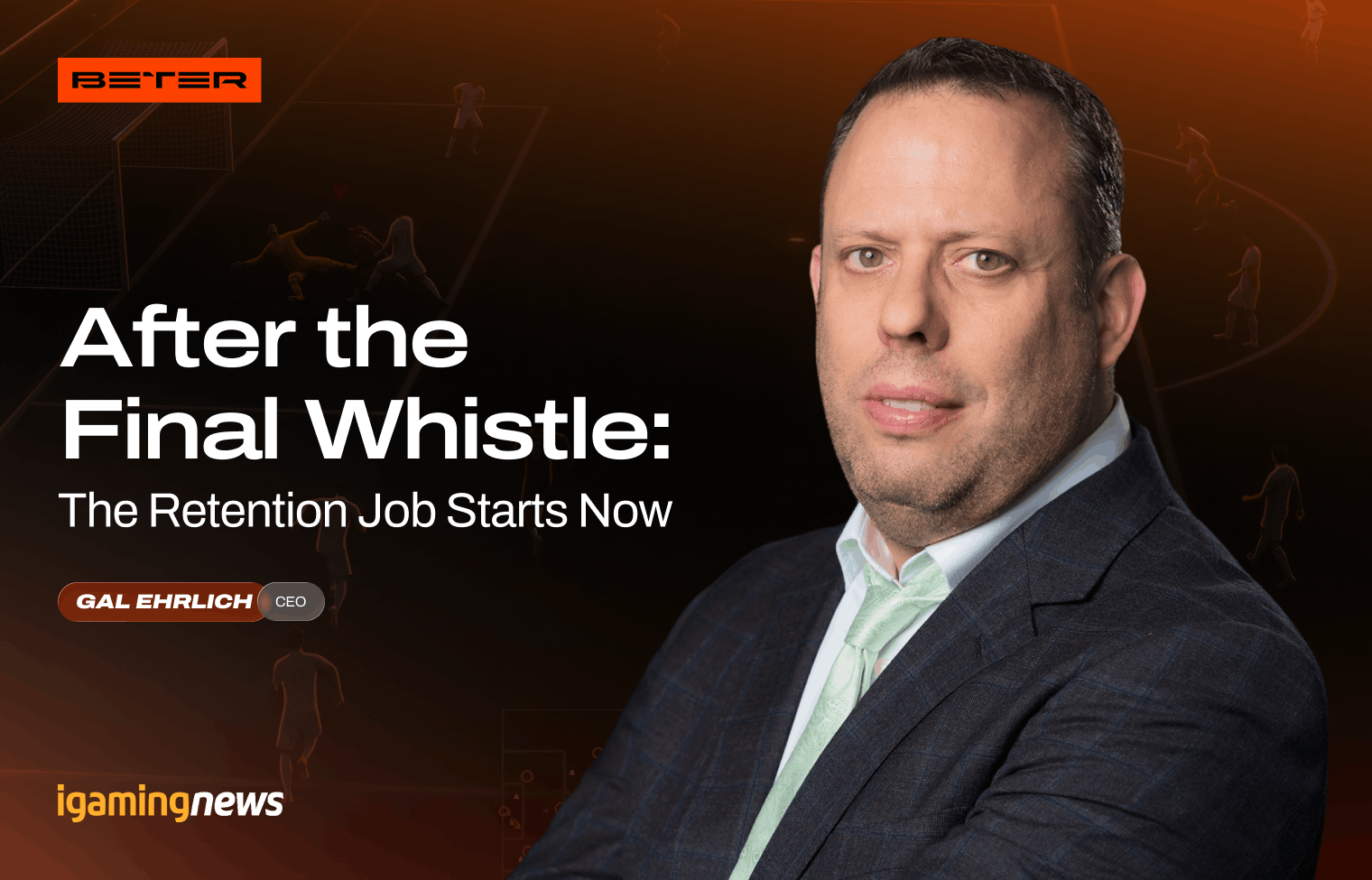 BETER CEO Gal Ehrlich discusses post-World Cup retention